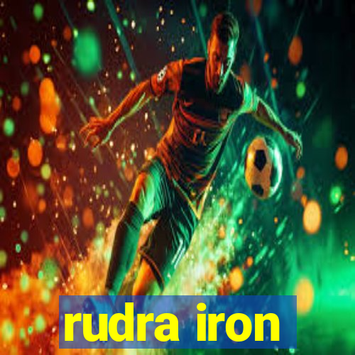 rudra iron